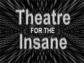 Theatre for the Insane